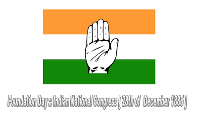 Foundation Day :: Indian National Congress [ 28th of December 1885 ]