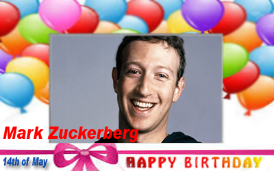 Happy Birthday :: Mark Zuckerberg [ 14th of May ]