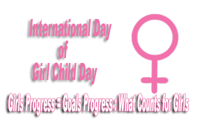 International Day of the Girl Child : “Girls’ Progress = Goals’ Progress: What Counts for Girls “