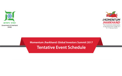 Momentum Jharkhand : Global Investors Summit 2017 :: Tentative Event Schedule