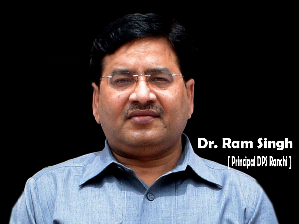 Revamping of Education System in Jharkhand – the need of the Hour :: Dr. Ram Singh [ Principal DPS Ranchi ]