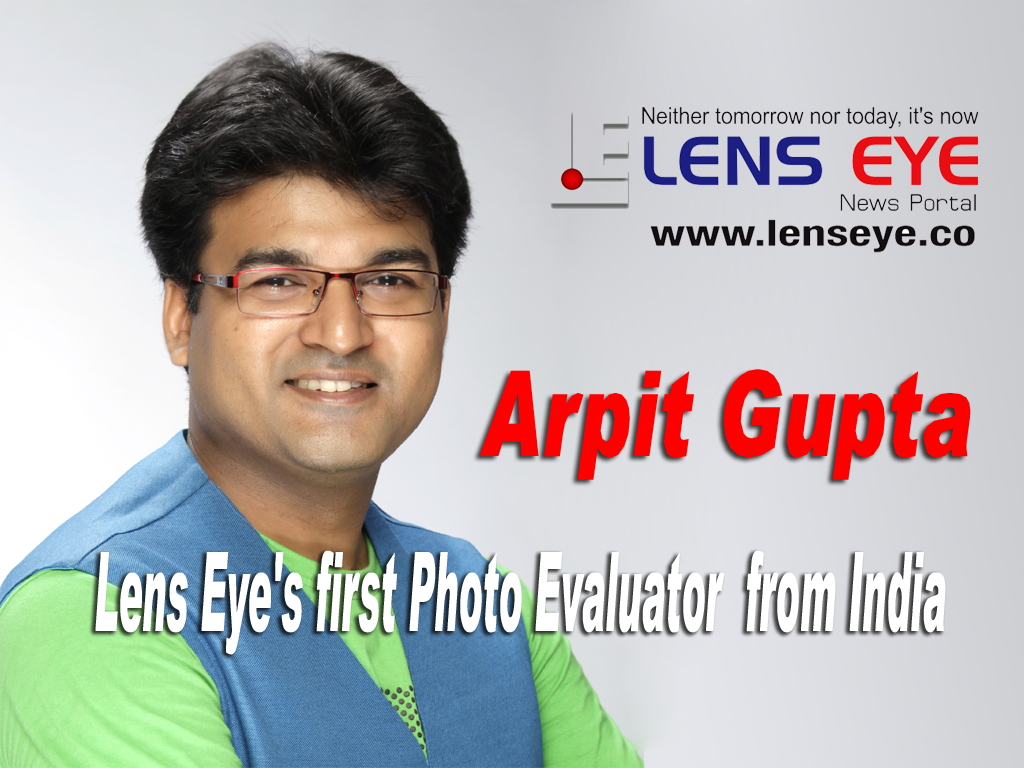 Arpit Gupta :: Lens Eye's first “Photo Evaluator” from India.