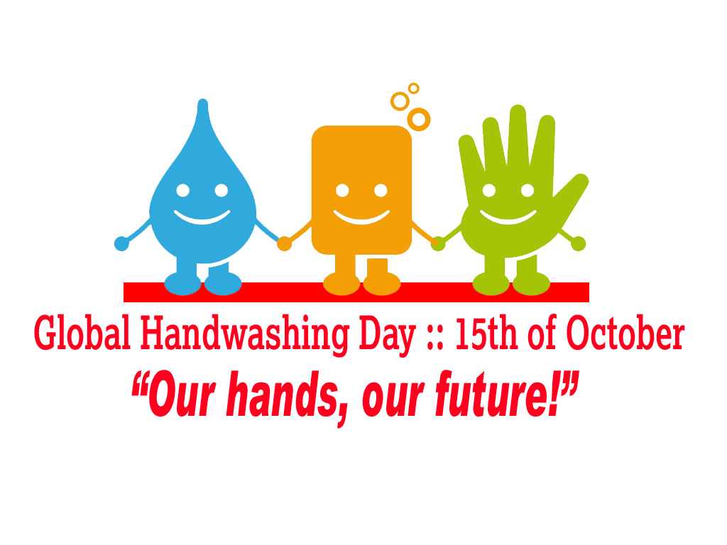 Global Handwashing Day :: 15th of October : “Our hands, our future!”